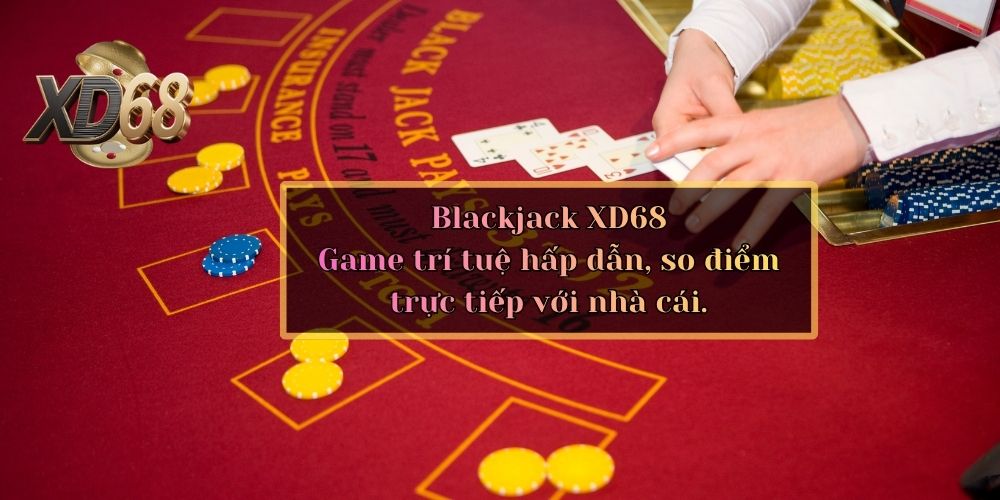 Blackjack casino XD68 với dealer chuyên nghiệp